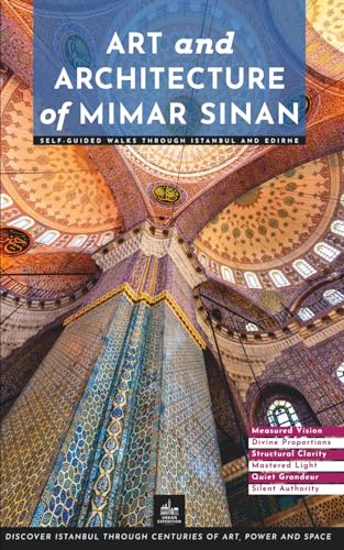 Art and Architecture of Mimar Sinan: Self-Guided Walks Through Istanbul and Edirne