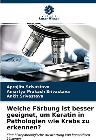 Welche Färbung ist besser geeignet, um Keratin in Pathologien wie Krebs zu erkennen?: Eine histopathologische Auswertung von kanzerösen Läsionen