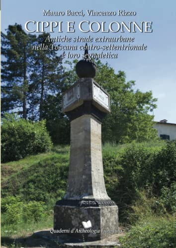 Cippi e colonne: Antiche strade extraurbane nella Toscana centro-settentrionale e loro segnaletica