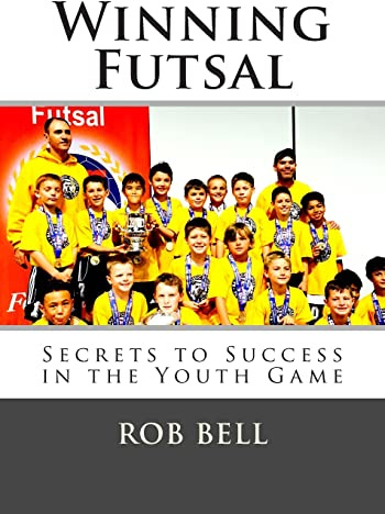 Winning Futsal: Secrets to Success in the Youth Game: 1