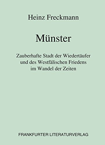 Münster: Zauberhafte Stadt der Wiedertäufer und des Westfälischen Friedens im Wandel der Zeiten