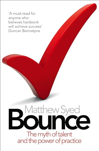Bounce: The Myth of Talent and the Power of Practice: A Sunday Times bestselling exploration of neuroscience, psychology, and athletic achievement