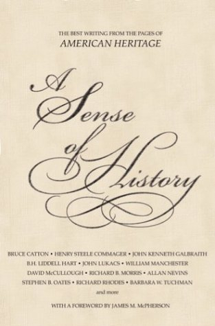 A Sense of History: The Best Writing from Pages of American Heritage