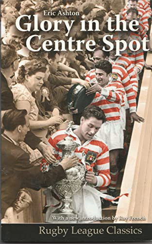 Glory in the Centre Spot: The Eric Ashton Story (Rugby League Classics)
