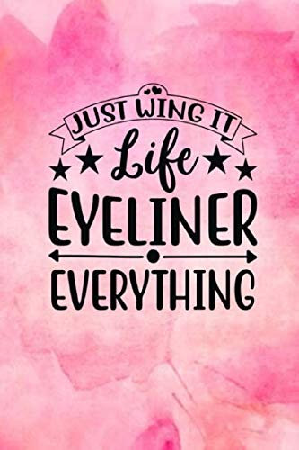 Just Wing It Life Eyeliner Everything: Quote Cover Journal: Lined Journal To Write In: