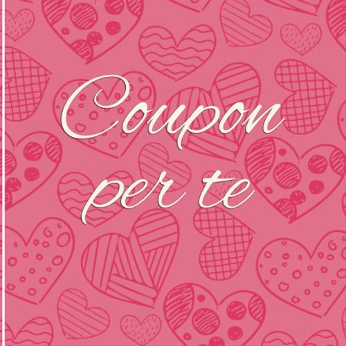 Coupon per te: Libretto di buoni da compilare da soli - con 15 modelli di voucher predefiniti - il regalo perfetto