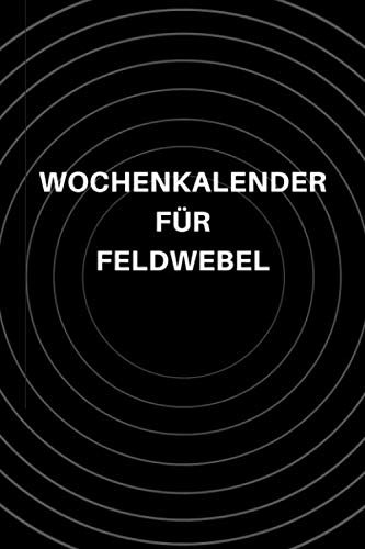 Wochenkalender für Feldwebel: A5 Wochenkalender für Soldaten, Geschenk zum Jahrestag, Valentinstag, Hochzeitstag oder Weihnachten