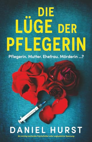 Die Lüge der Pflegerin: Ein süchtig machender Psychothriller voller unglaublicher Spannung (Die perfekte Pflegerin, Band 2)