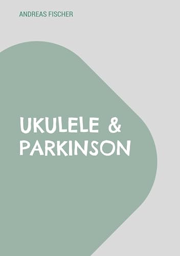 Ukulele & Parkinson: Selbst spielen, selbst lernen, selbst bestimmen