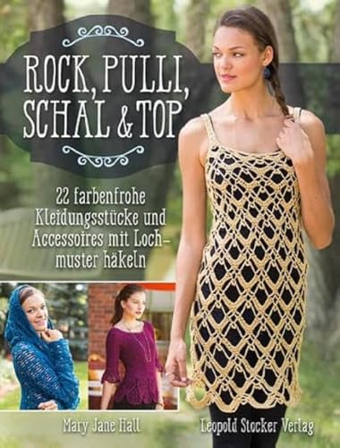 Rock, Pulli, Schal & Top: 22 farbenfrohe Kleidungsstücke und Accessoires mit Lochmuster häkeln