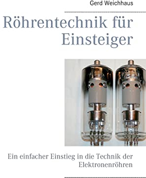 Röhrentechnik für Einsteiger: Ein einfacher Einstieg in die Technik der Elektronenröhren