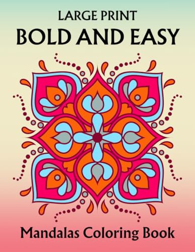Large Print Bold and Easy Mandalas Coloring Book: Simple Mandala Coloring Pages for Adults, Seniors and Beginners (Unique Mandalas for Men & Women)