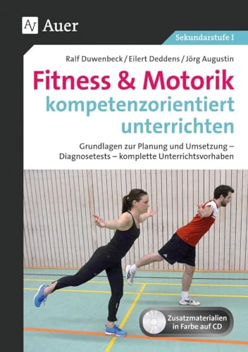 Fitness & Motorik kompetenzorientiert unterrichten: Grundlagen zur Planung und Umsetzung - Diagnosetests - komplette Unterrichtsvorhaben (5. bis 10. Klasse)