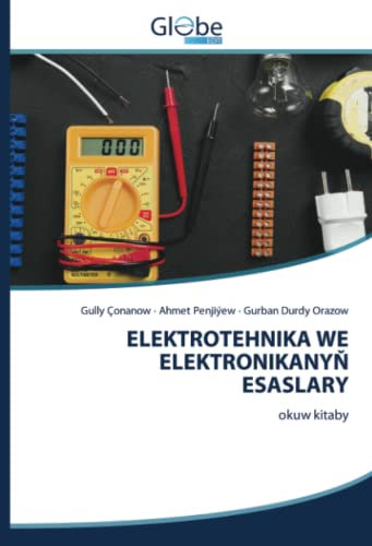ELEKTROTEHNIKA WE ELEKTRONIKANYŇ ESASLARY: okuw kitaby: okuw kitaby.DE