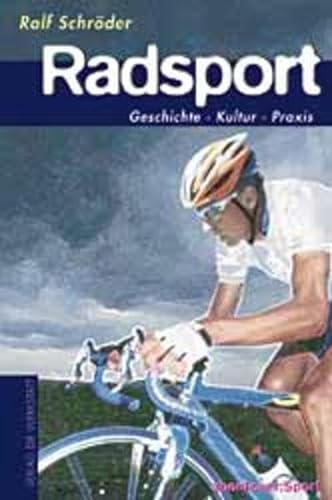 Radsport: Geschichte, Kultur, Praxis (Abenteuer Sport)