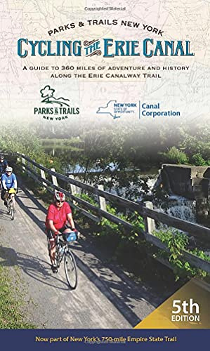 Cycling the Erie Canal: A Guide to 360 Miles of Adventure and History Along the Erie Canalway Trail (Parks & Trails New York)