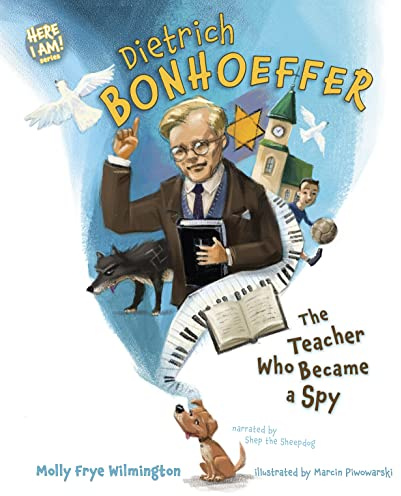 Dietrich Bonhoeffer: The Teacher Who Became a Spy (Here I Am!)