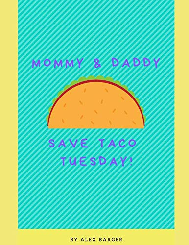 Mommy and Daddy Save Taco Tuesday (Uncle Alex's Adventures)