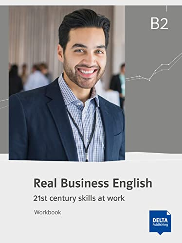 Real Business English B2: 21st century skills and work. Workbook (Real Business English: 21st century skills at work)