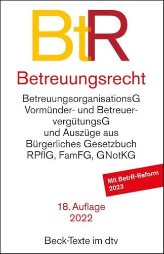 Betreuungsrecht: mit Bürgerliches Gesetzbuch (Auszug), mit Einführungsgesetz zum BGB (Auszug), Grundgesetz (Auszug), Rechtspflegergesetz (Auszug), ... Betreuervergütungsgesetz (Beck-Texte im dtv)
