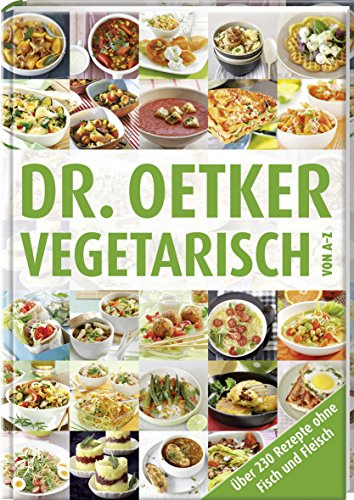 Vegetarisch von A-Z: Über 230 Rezepte ohne Fisch und Fleisch
