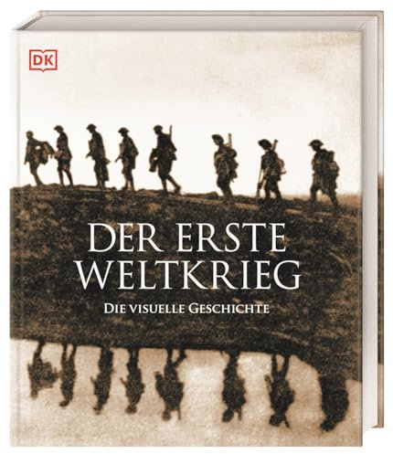 Der Erste Weltkrieg: Die visuelle Geschichte. Gesamtdarstellung des 1. Weltkrieges mit über 700 Fotos, Karten und Illustrationen