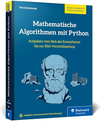 Mathematische Algorithmen mit Python: Aufgaben vom Sieb des Eratosthenes bis zur RSA-Verschlüsselung