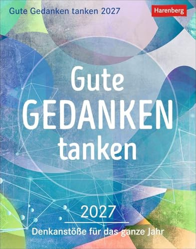 Gute Gedanken tanken Tagesabreißkalender 2027 - Denkanstöße für das ganze Jahr: Abreißkalender 2027 mit klugen Lebensweisheiten und positiven Impulsen ... als Tischkalender oder Kalender zum Aufhängen