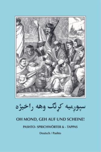 Läute die Glocken oh Mond, gehe auf und scheine!: Eine Sammlung von Pashto-Sprichwörtern und -Tappas