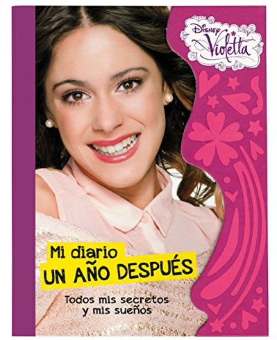 Violetta. Mi diario un año después: Todos mis secretos y mis sueños