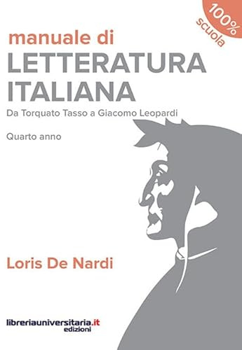 Manuale di letteratura italiana. Da Torquato Tasso a Giacomo Leopardi. Quarto anno. Per le Scuole superiori. Con espansione online