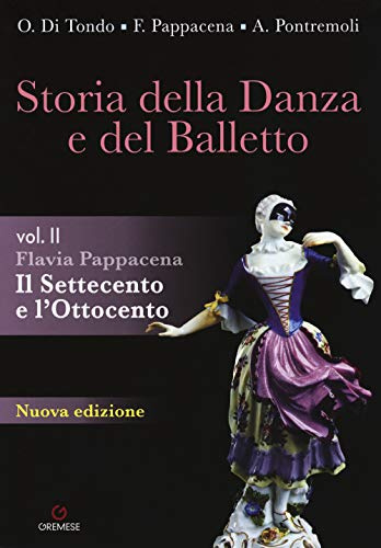 Storia della danza e del balletto. Per le Scuole superiori. Il Settecento e l'Ottocento (Vol. 2)