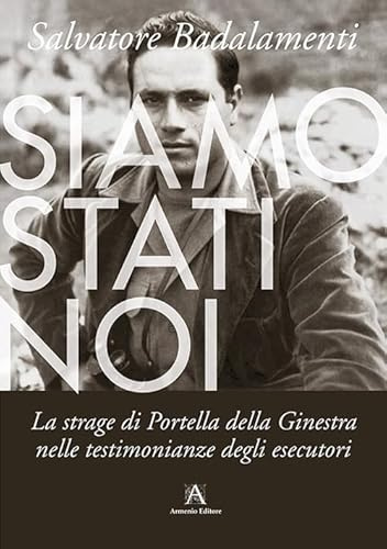 Siamo stati noi. La strage di Portella della Ginestra nelle testimonianze degli esecutori
