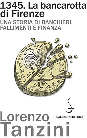 1345. La bancarotta di Firenze. Una storia di banchieri, fallimenti e finanza