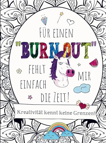 Malbuch für Erwachsene - Für einen BURNOUT fehlt mir einfach die Zeit!: Entspannung durch Kreativität: 55 Mandalas mit Fluchworten & coolen Sprüchen ... Stressabbau und Spaß für Erwachsene!