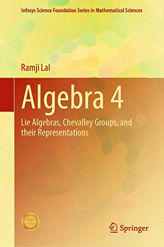Algebra 4: Lie Algebras, Chevalley Groups, and Their Representations (Infosys Science Foundation Series, Band 4)
