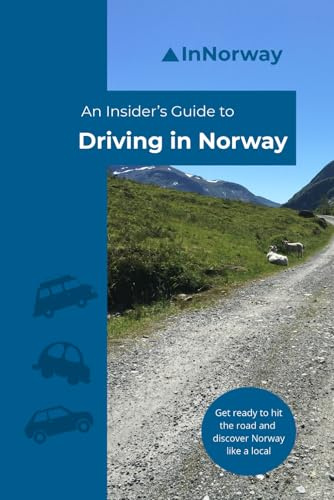 An Insider's Guide to Driving in Norway: Get ready to hit the road and discover Norway like a local