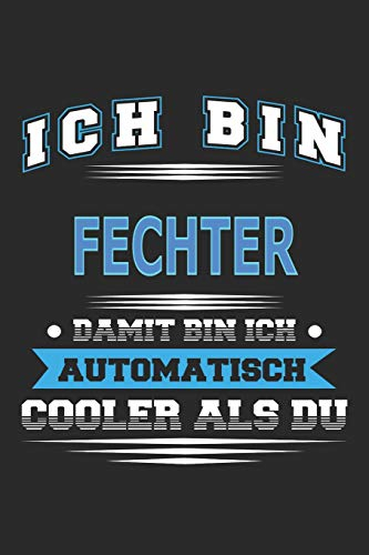 Ich bin Fechter Damit bin ich automatisch cooler als du: Notizbuch, Notizblock, Geburtstag Geschenk Buch mit 110 linierten Seiten