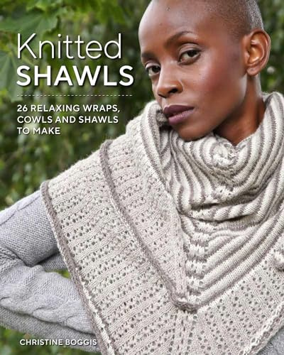 Knitted Shawls: 25 Relaxing Wraps, Cowls and Shawls