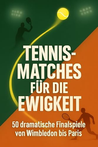Tennis-Matches für die Ewigkeit: 50 dramatische Finalspiele von Wimbledon bis Paris