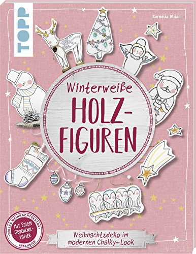 Winterweiße Holzfiguren (kreativ.kompakt): Weihnachtsdeko im modernen Chalky-Look. Extra: Ein Bogen Geschenkpapier