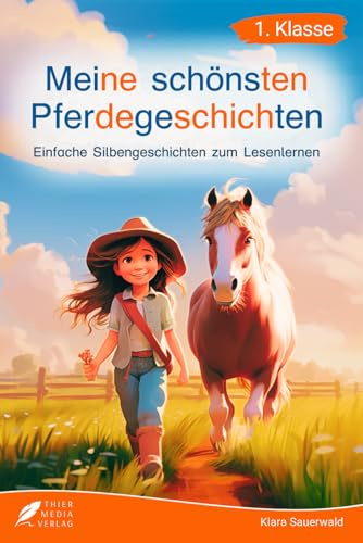 Silbenbuch 1. Klasse - Meine schönsten Pferdegeschichten: Einfache Silbengeschichten zum Lesenlernen für Kinder ab 6 Jahren (Silbengeschichten 1. Klasse)