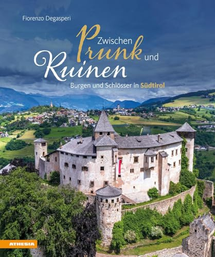 Zwischen Prunk und Ruinen: Burgen und Schlösser in Südtirol