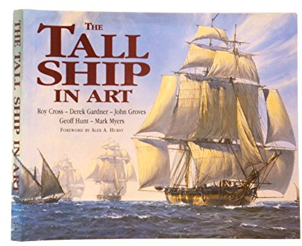 The Tall Ship in Art: Roy Cross, Derek Gardner, John Groves, Geoff Hunt, Mark Myers