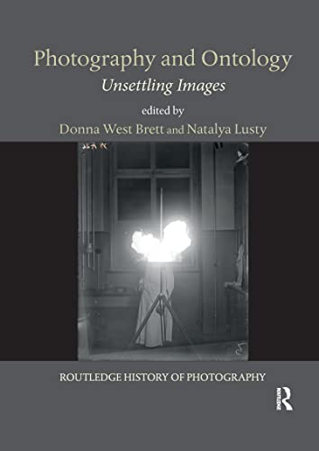 Photography and Ontology: Unsettling Images (Routledge History of Photography)