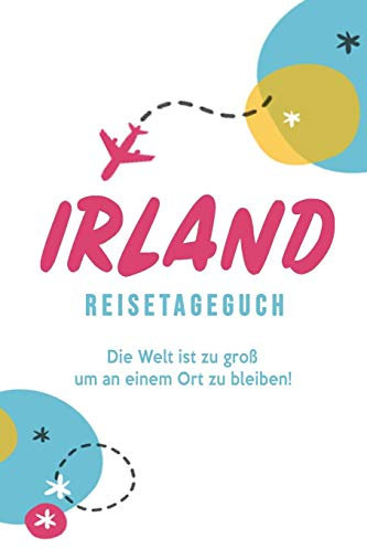 Irland Reisetagebuch: A5 Notizheft für deinen Urlaub; Reisebuch, Notizbuch, Tagebuch für dich selbst zum Listen, Notizen, Checklisten Schreiben oder als Reisegeschenk