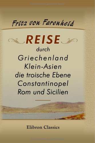 Reise durch Griechenland, Klein-Asien, die troische Ebene, Constantinopel, Rom und Sicilien