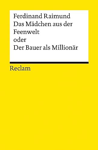 Das Mädchen aus der Feenwelt oder Der Bauer als Millionär. Romantisches Original-Zaubermärchen mit Gesang in drei Aufzügen: Raimund, Ferdinand – 14294 – Neuausgabe (Reclams Universal-Bibliothek)