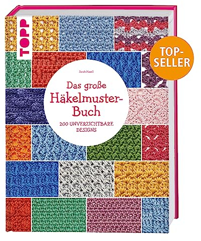 Das große Häkelmuster-Buch: 200 tolle Designs, die man einfach haben muss