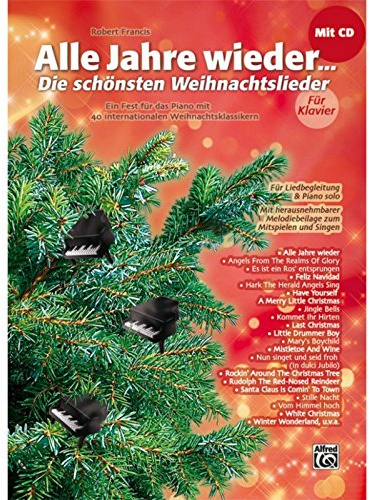 Alle Jahre wieder - Die schönsten Weihnachtslieder für Klavier: Ein Fest für das Piano mit 40 internationalen Weihnachtsklassikern